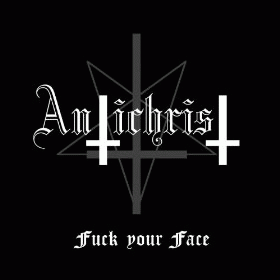 Antichrist (GER-2) : Fuck Your Face
